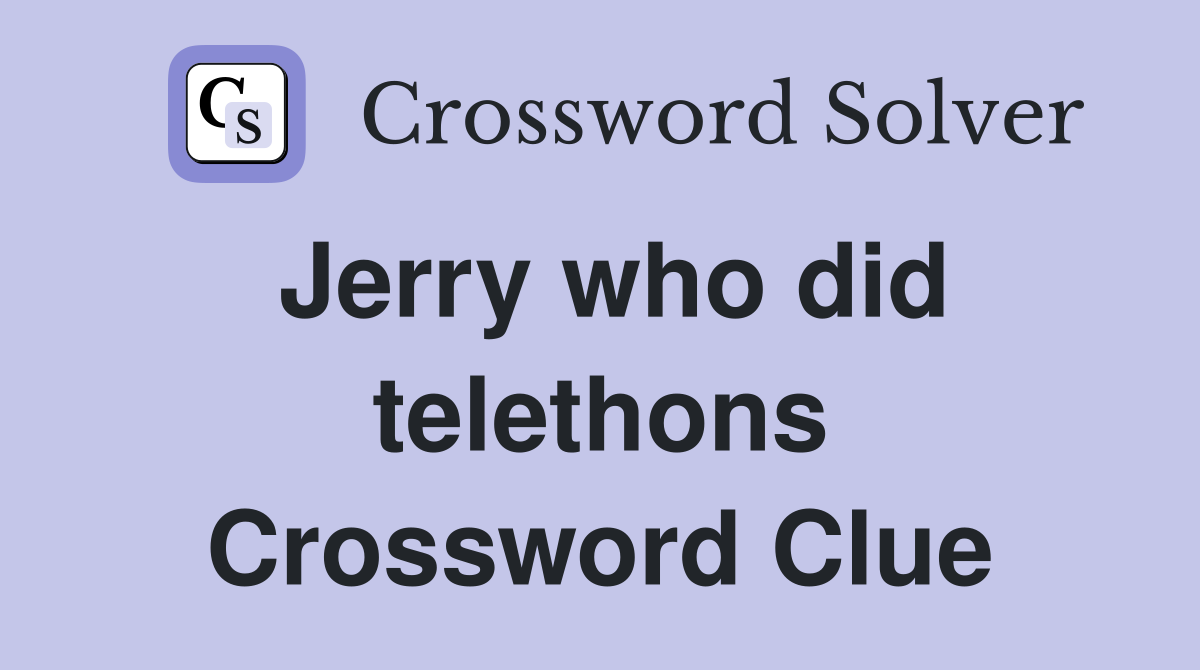 Jerry who did telethons Crossword Clue