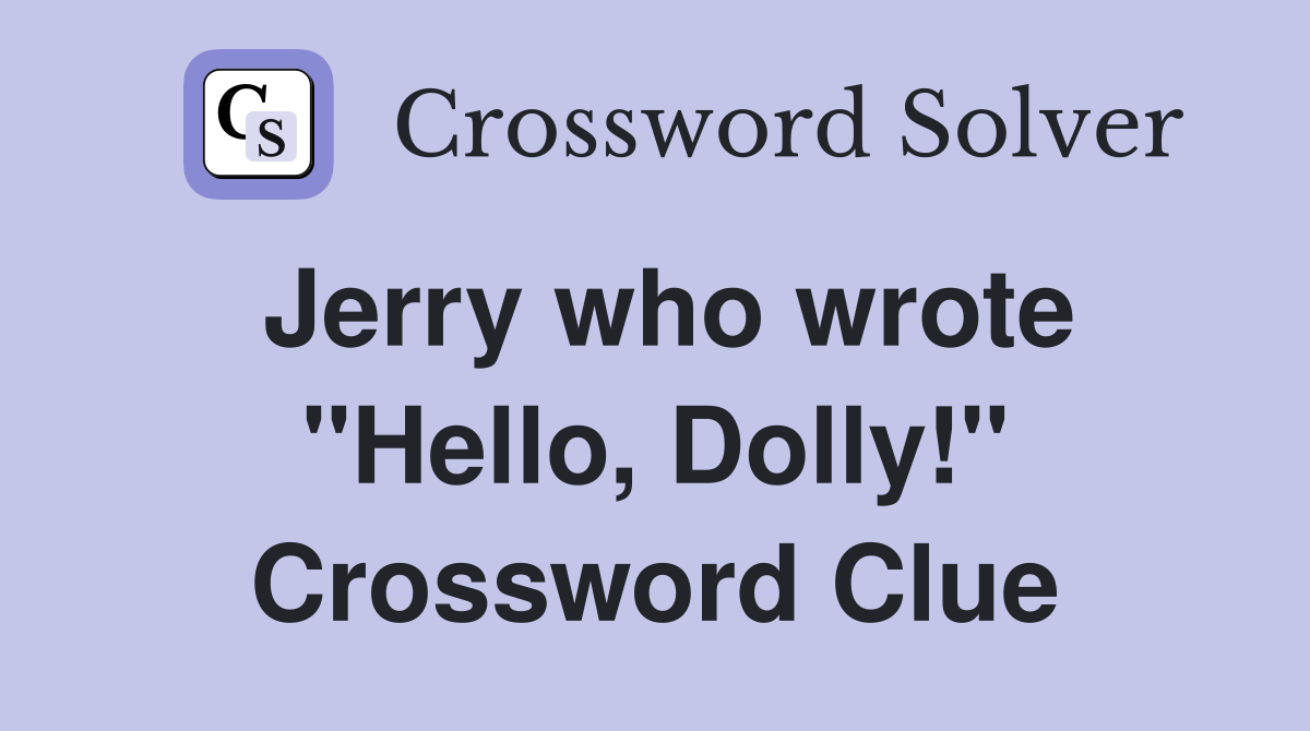 Jerry who wrote "Hello, Dolly!" Crossword Clue