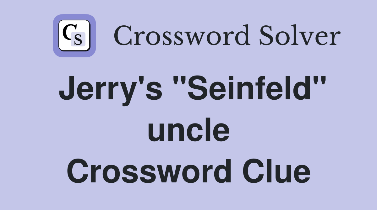 Jerry's "Seinfeld" uncle Crossword Clue