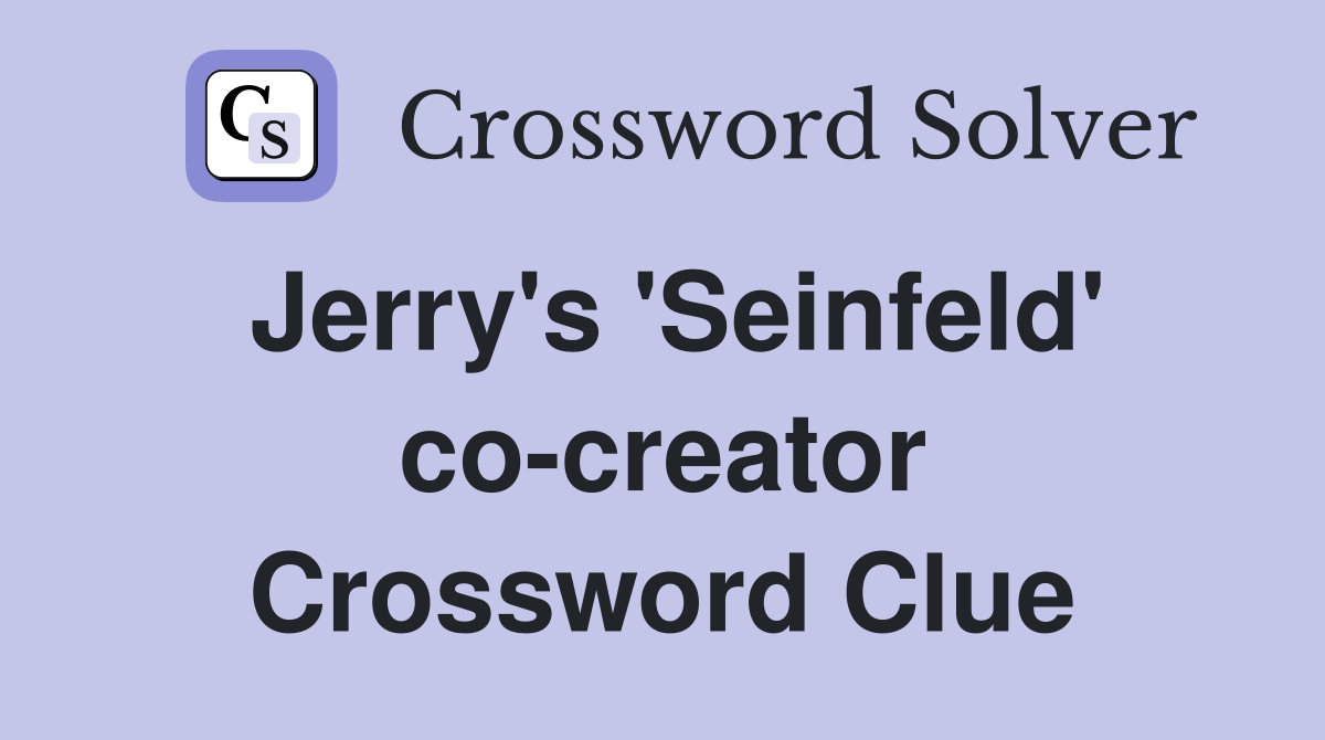 Jerry's 'Seinfeld' co-creator Crossword Clue