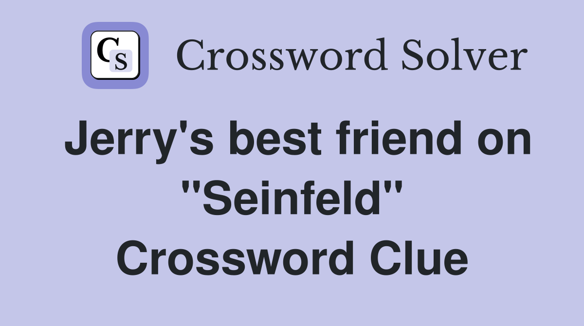 Jerry's best friend on "Seinfeld" Crossword Clue