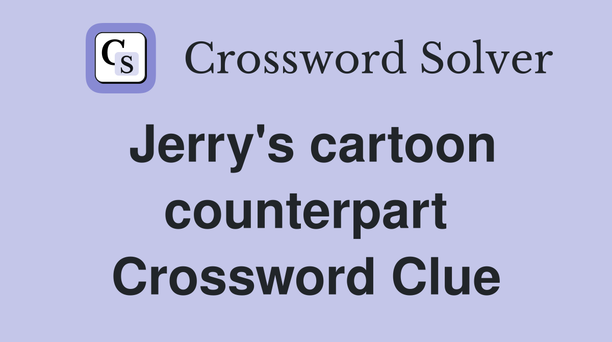 Jerry's cartoon counterpart Crossword Clue