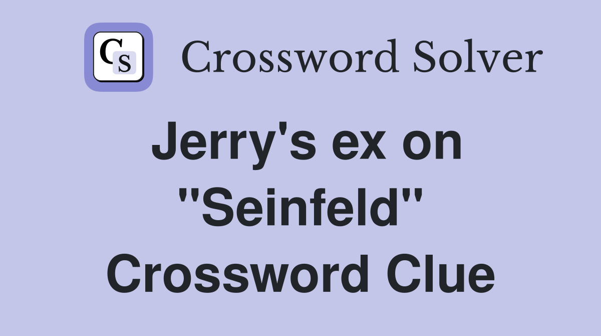 Jerry's ex on "Seinfeld" Crossword Clue