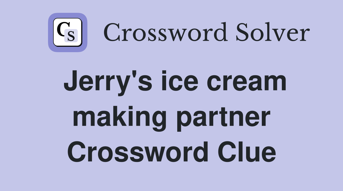 Jerry's ice cream making partner Crossword Clue