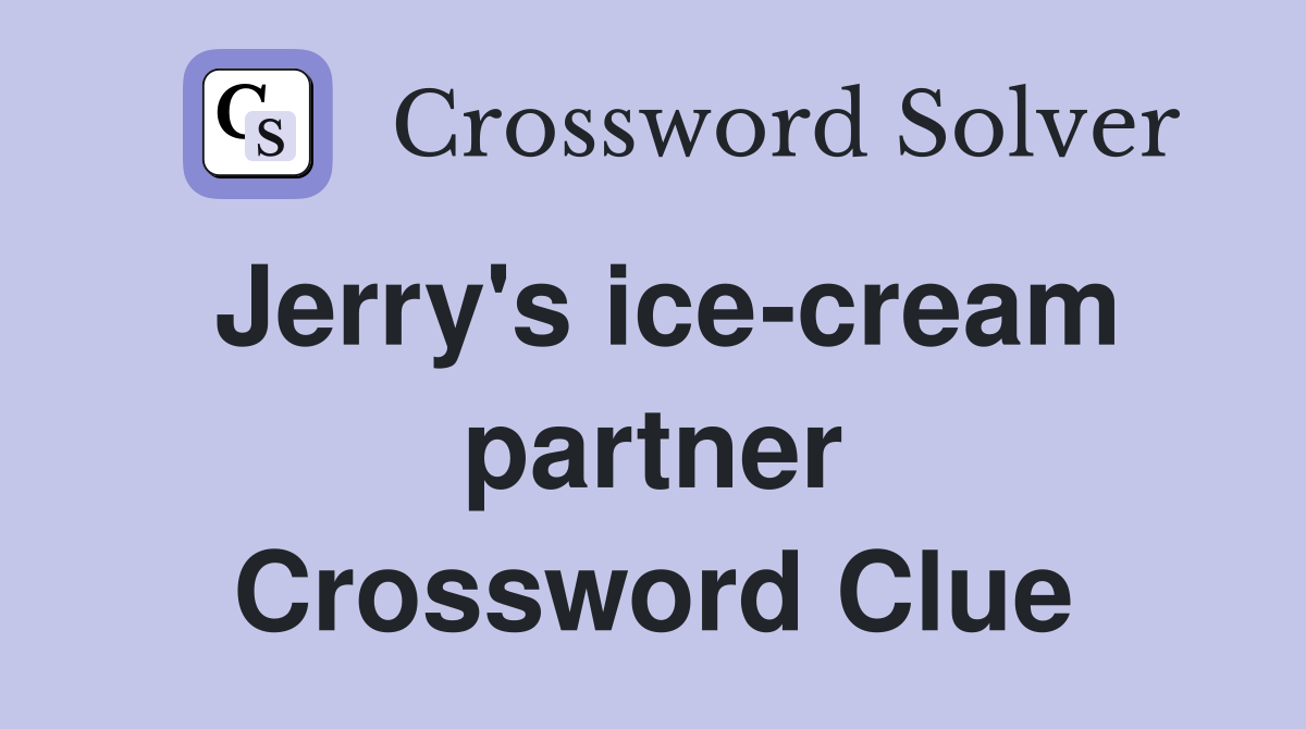 Jerry's ice-cream partner Crossword Clue
