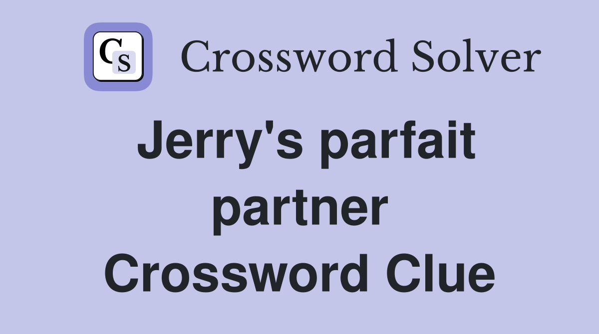 Jerry's parfait partner Crossword Clue