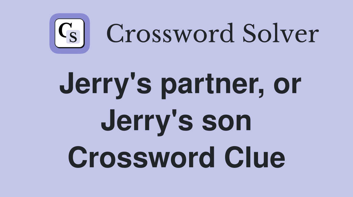 Jerry's partner, or Jerry's son Crossword Clue