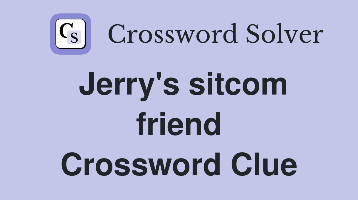 Jerry's sitcom friend Crossword Clue