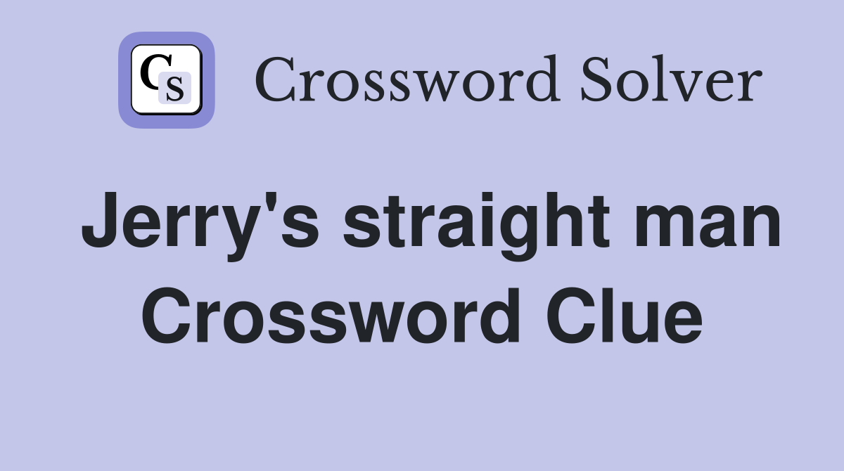 Jerry's straight man Crossword Clue