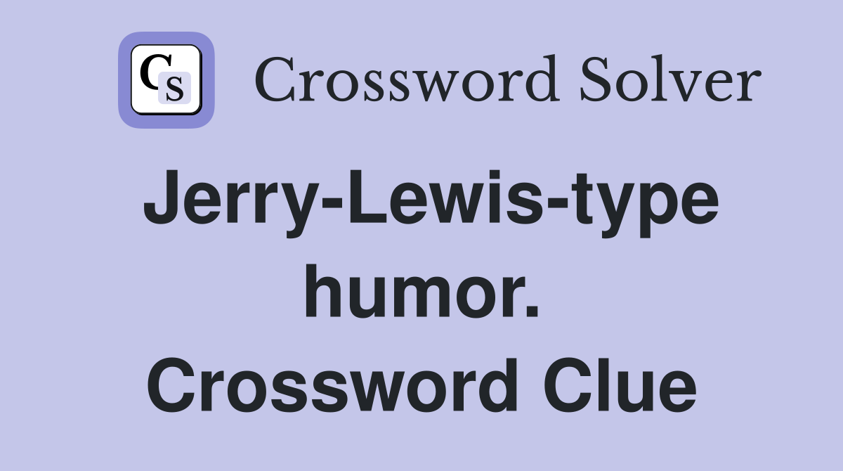 Jerry-Lewis-type humor. Crossword Clue
