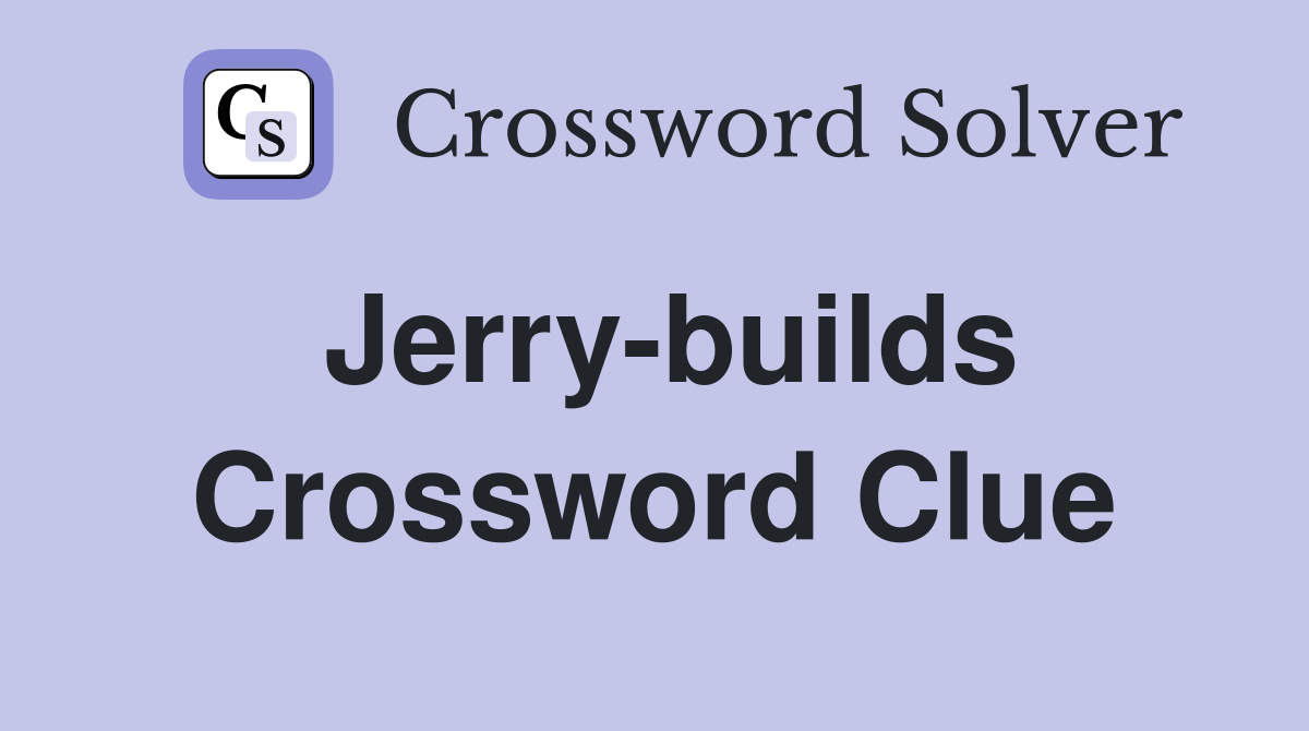 Jerry-builds Crossword Clue