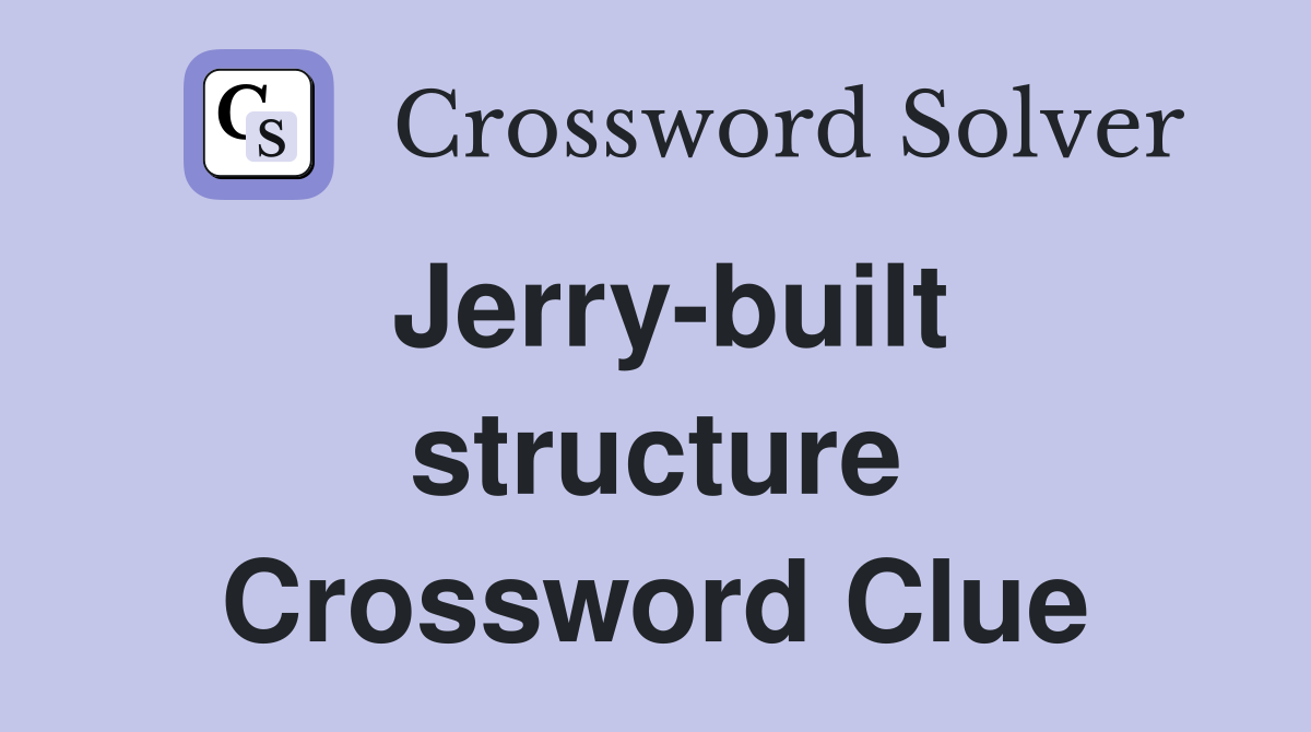 Jerry-built structure Crossword Clue