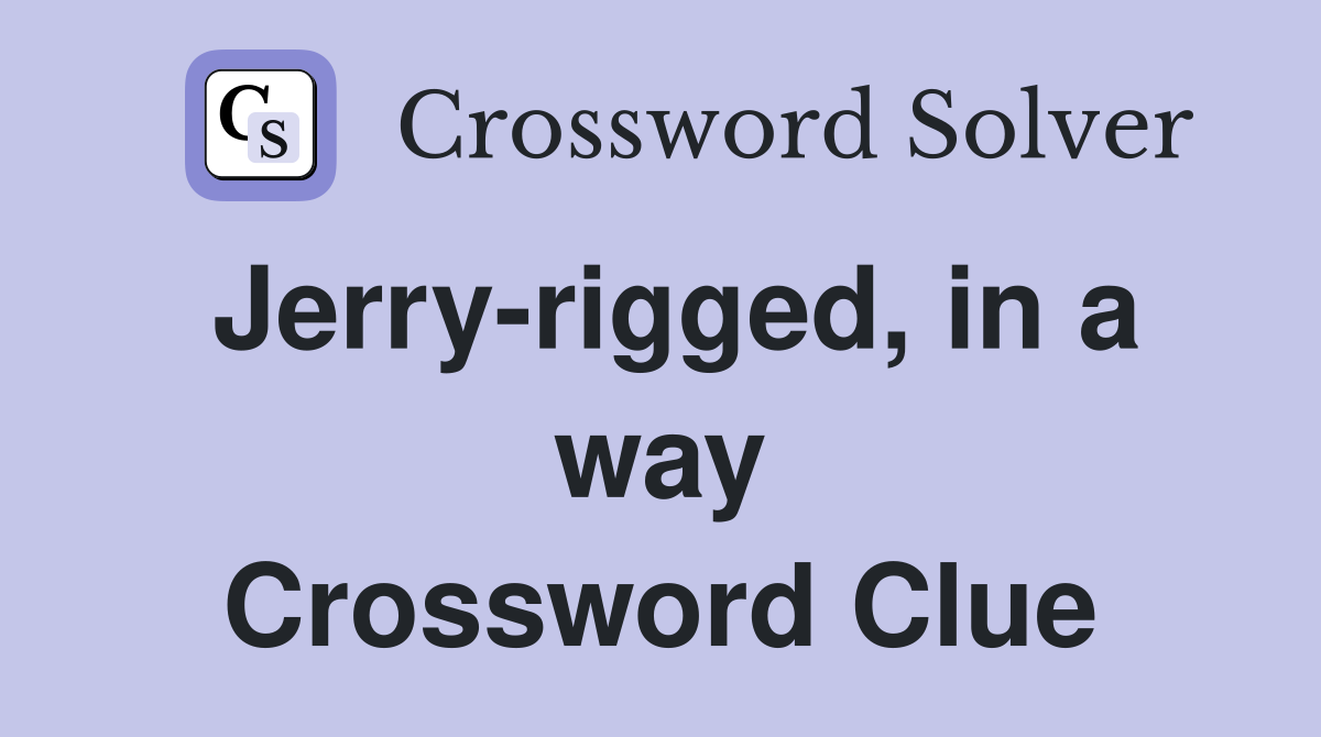 Jerry-rigged, in a way Crossword Clue