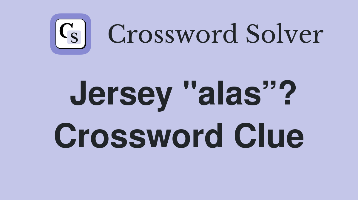 Jersey "alas”? Crossword Clue