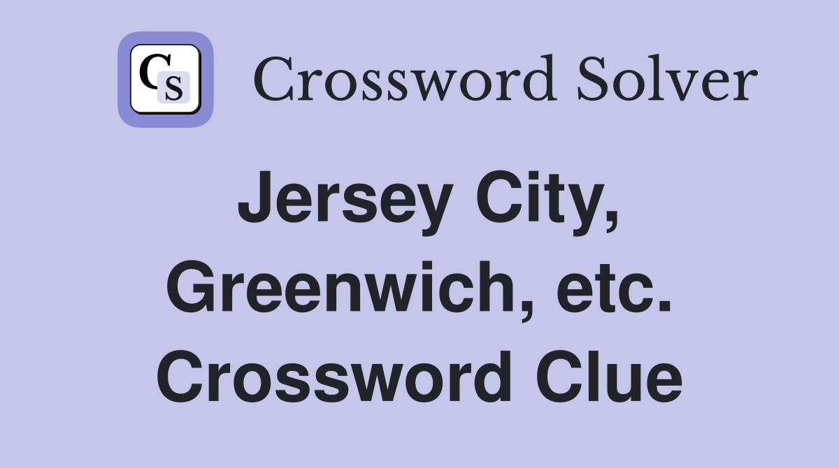 Jersey City, Greenwich, etc. Crossword Clue