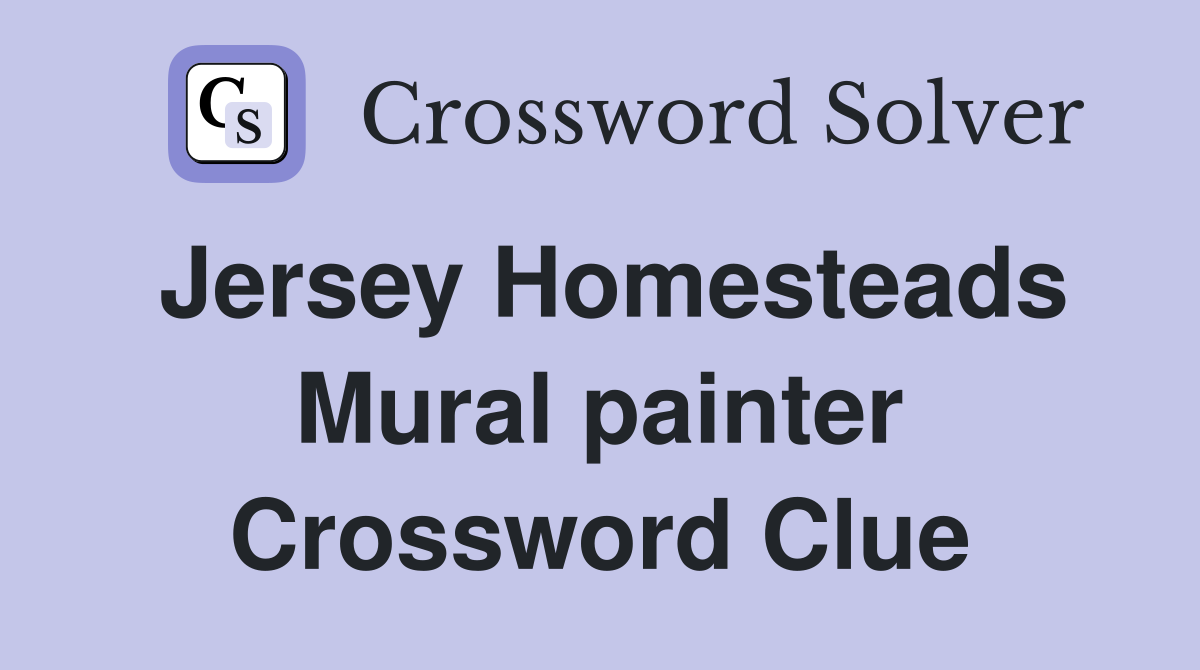 Jersey Homesteads Mural painter Crossword Clue