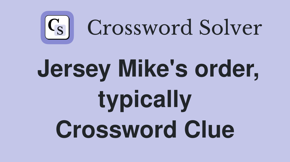 Jersey Mike's order, typically Crossword Clue