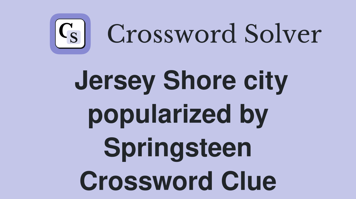 Jersey Shore city popularized by Springsteen Crossword Clue