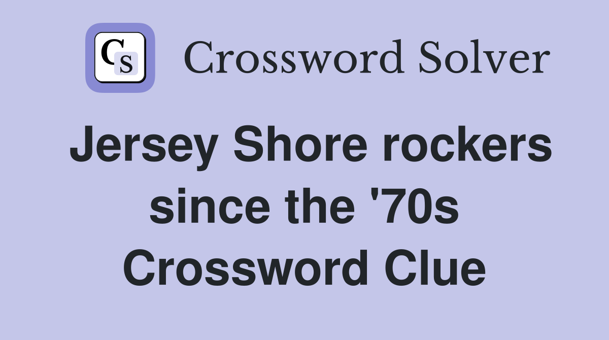 Jersey Shore rockers since the '70s Crossword Clue