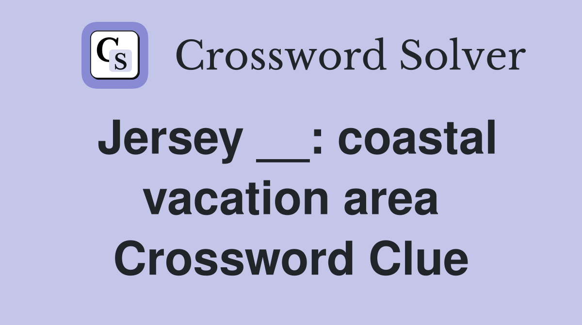 Jersey __: coastal vacation area Crossword Clue