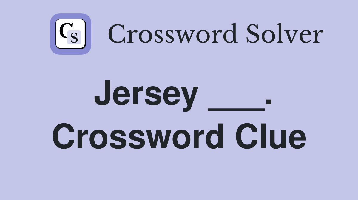 Jersey ___. Crossword Clue