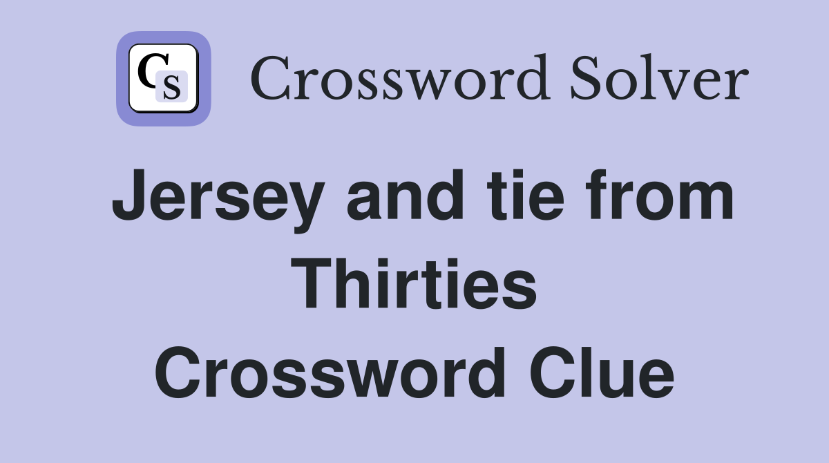 Jersey and tie from Thirties Crossword Clue