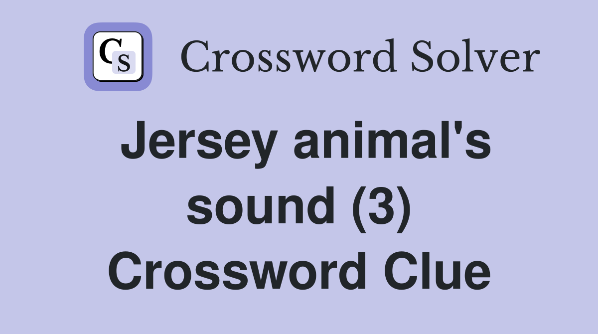 Jersey animal's sound (3) Crossword Clue