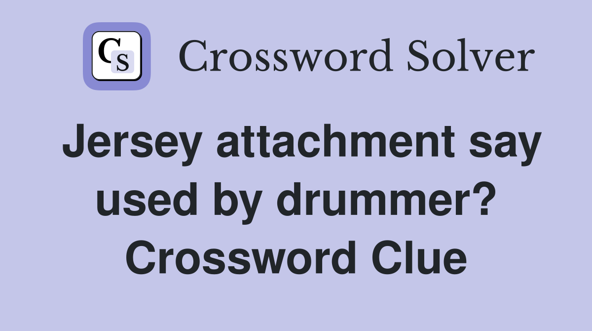 Jersey attachment say used by drummer? Crossword Clue