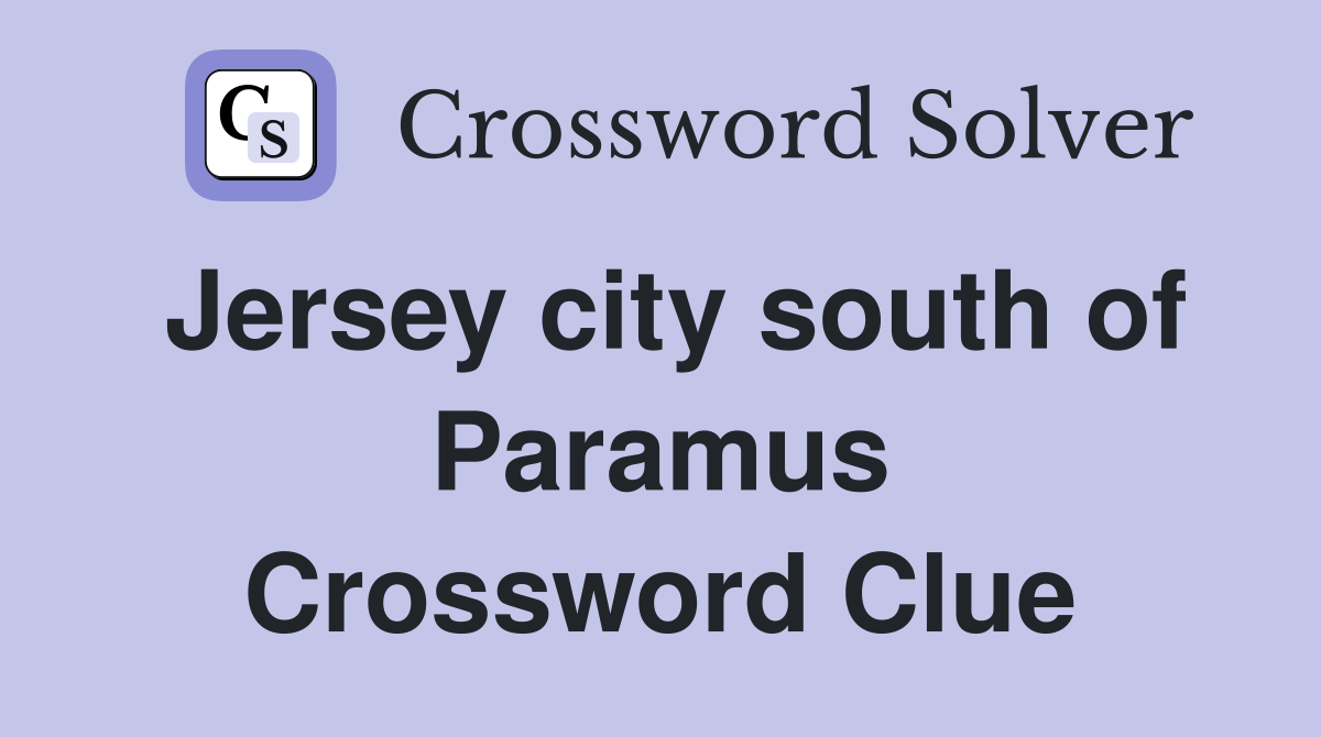 Jersey city south of Paramus Crossword Clue