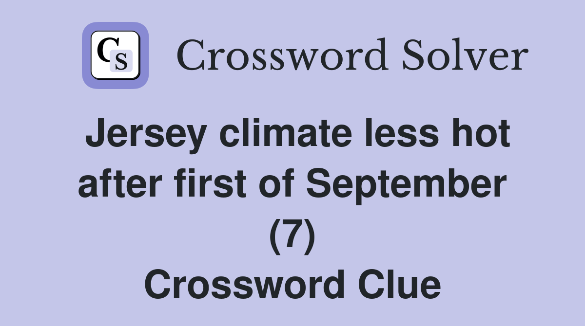 Jersey climate less hot after first of September (7) Crossword Clue