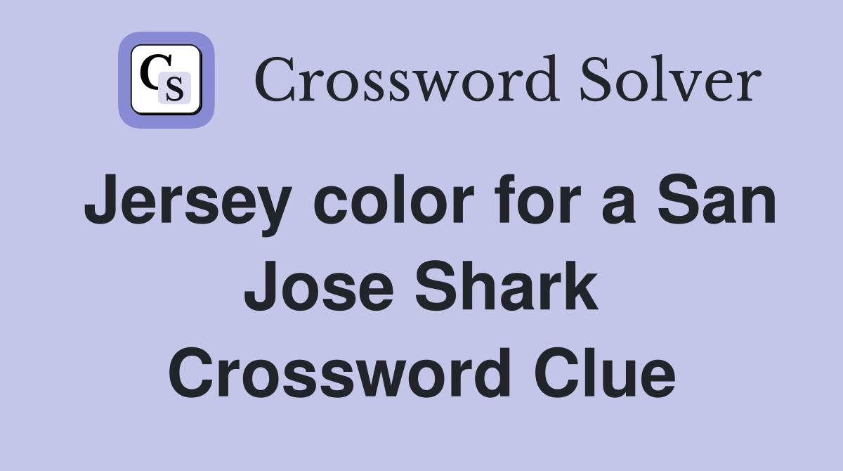 Jersey color for a San Jose Shark Crossword Clue