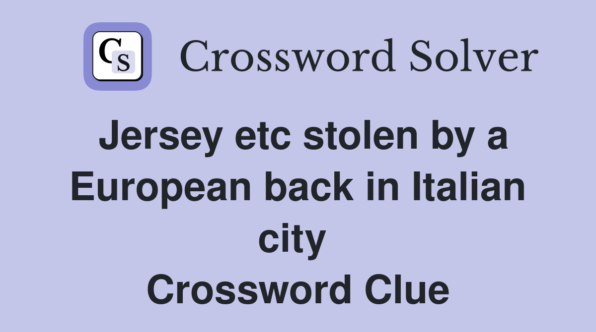 Jersey etc stolen by a European back in Italian city  Crossword Clue