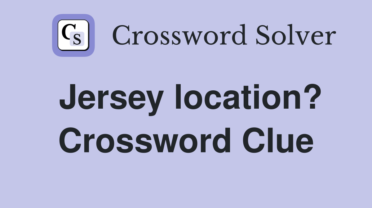 Jersey location? Crossword Clue