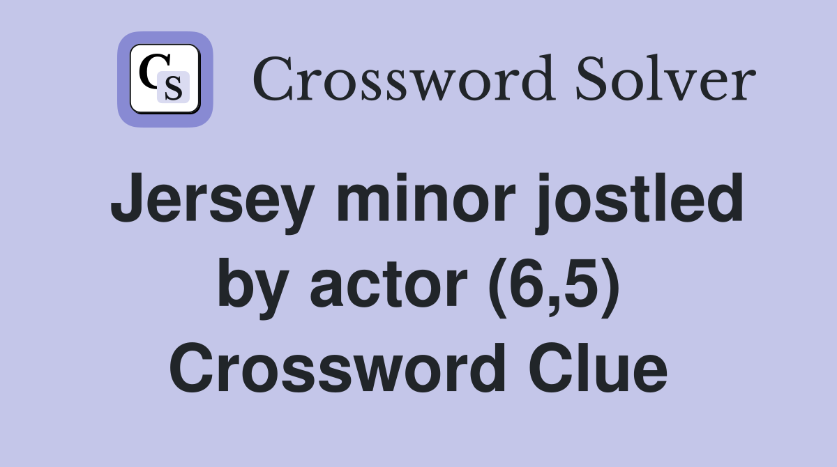 Jersey minor jostled by actor (6,5) Crossword Clue
