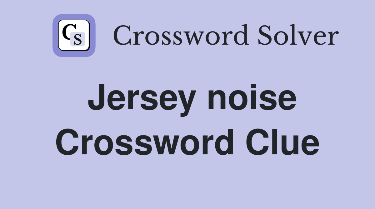Jersey noise Crossword Clue