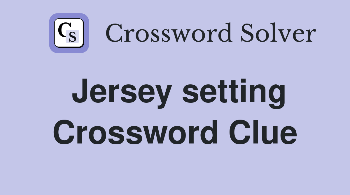 Jersey setting Crossword Clue
