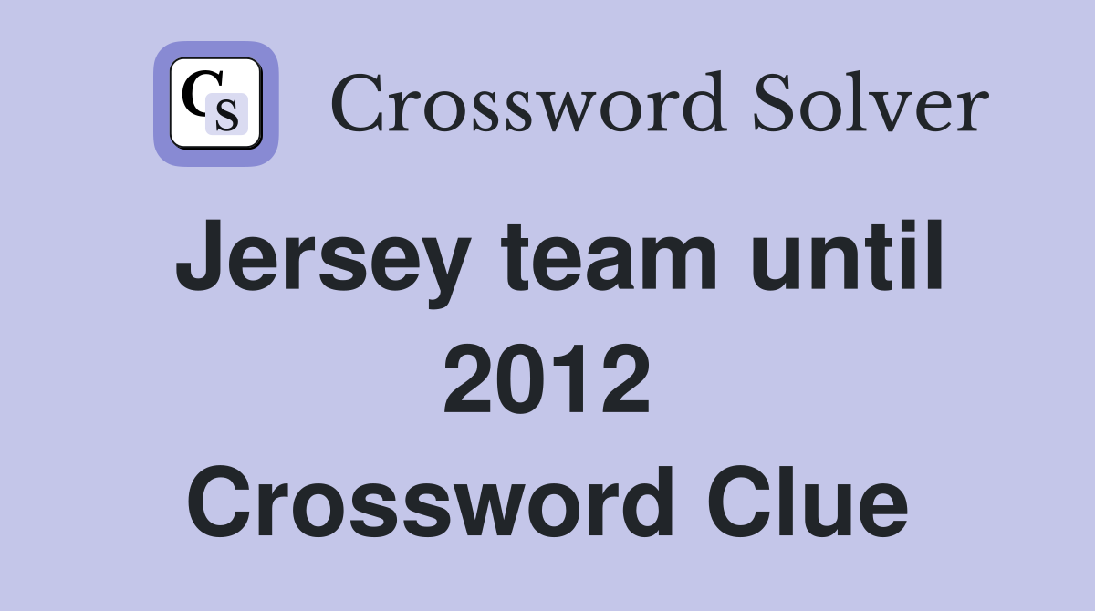 Jersey team until 2012 Crossword Clue
