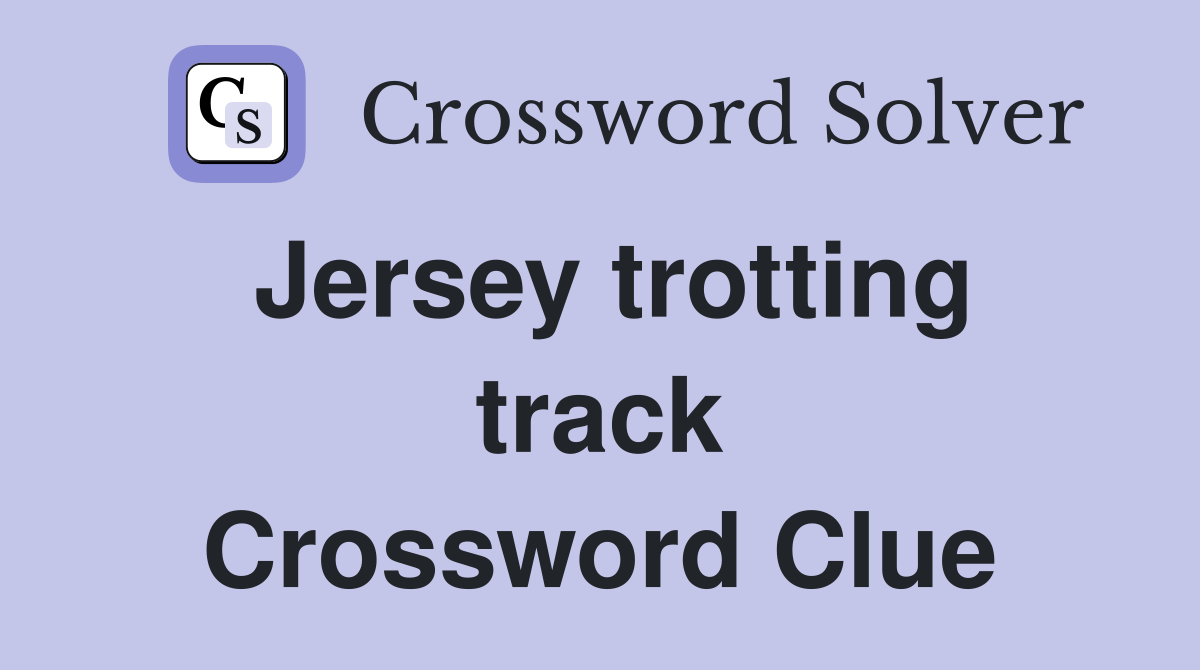 Jersey trotting track Crossword Clue