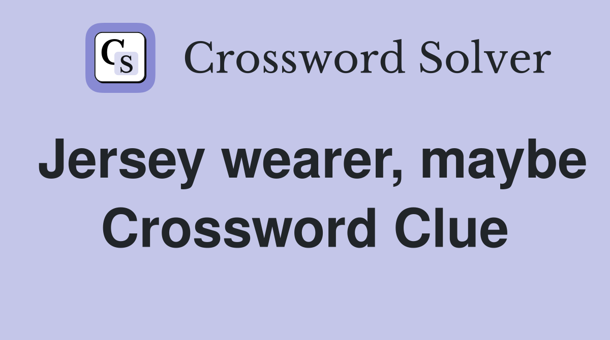 Jersey wearer, maybe Crossword Clue