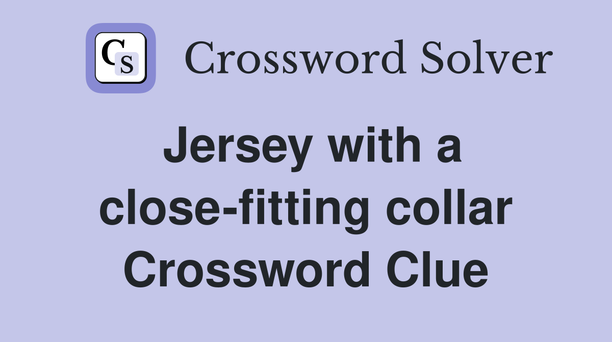 Jersey with a close-fitting collar Crossword Clue