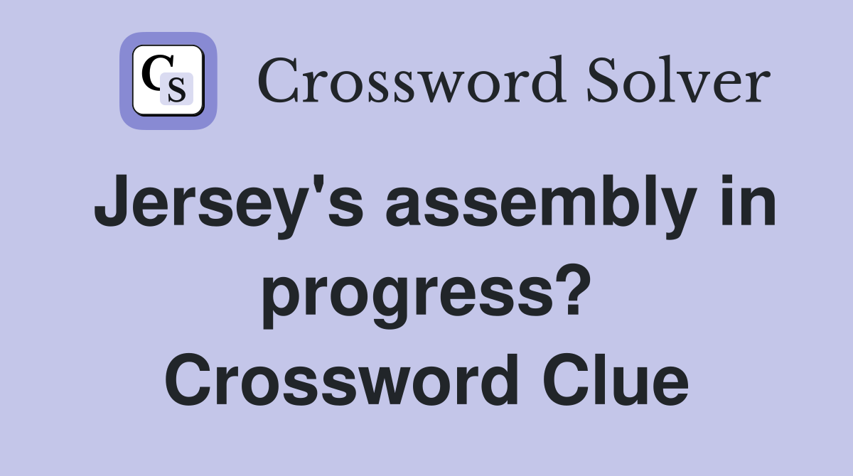 Jersey's assembly in progress? Crossword Clue
