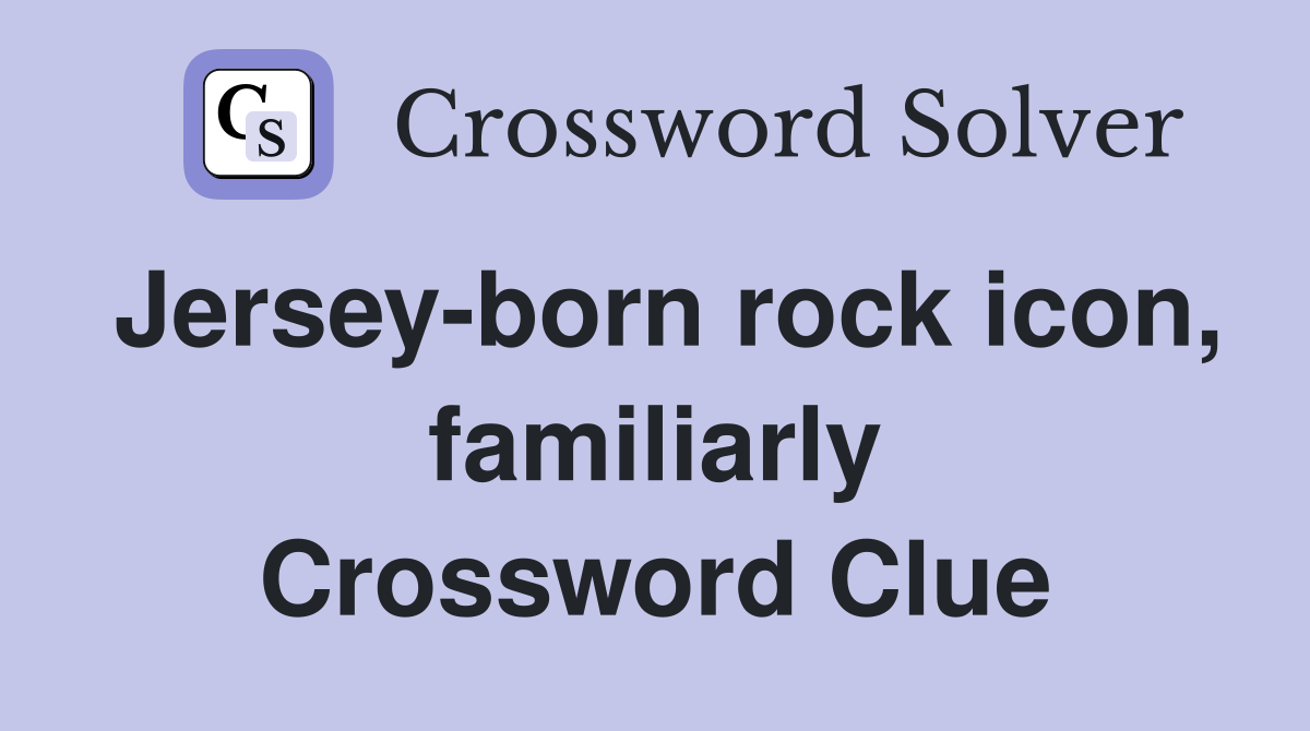 Jersey-born rock icon, familiarly Crossword Clue