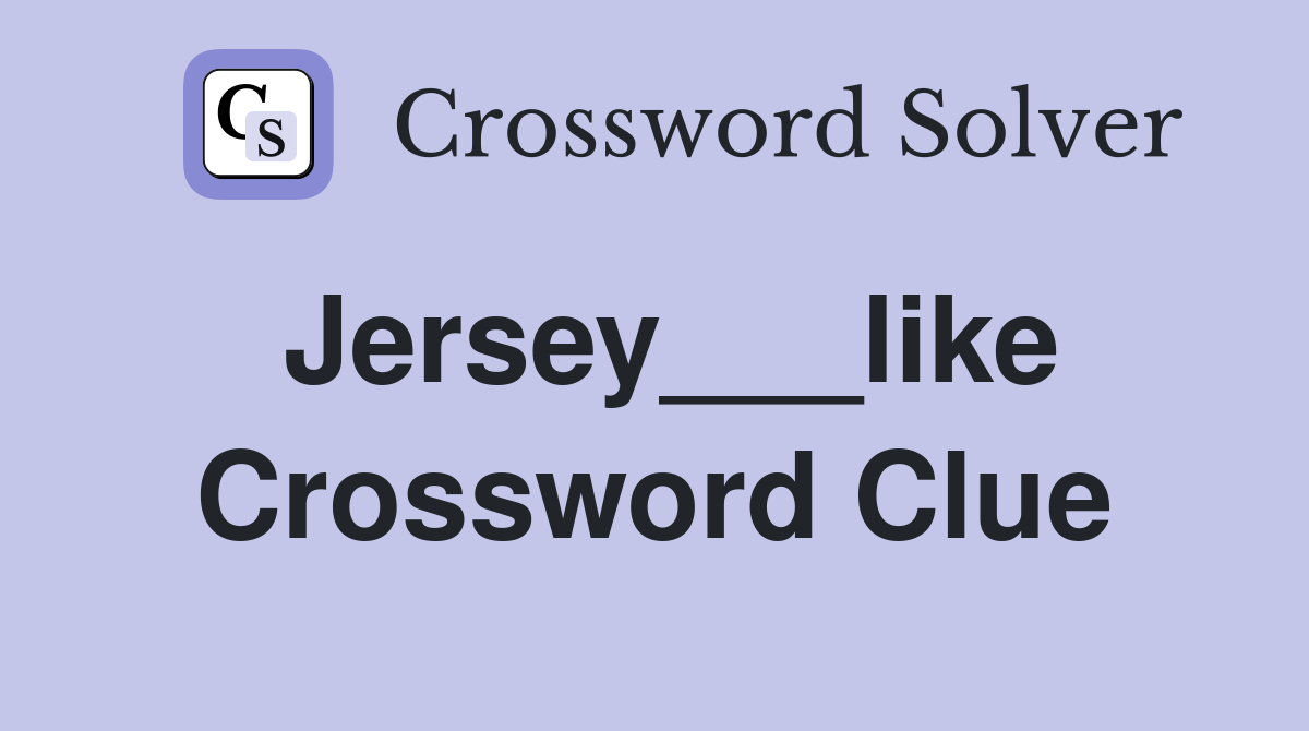 Jersey___like Crossword Clue