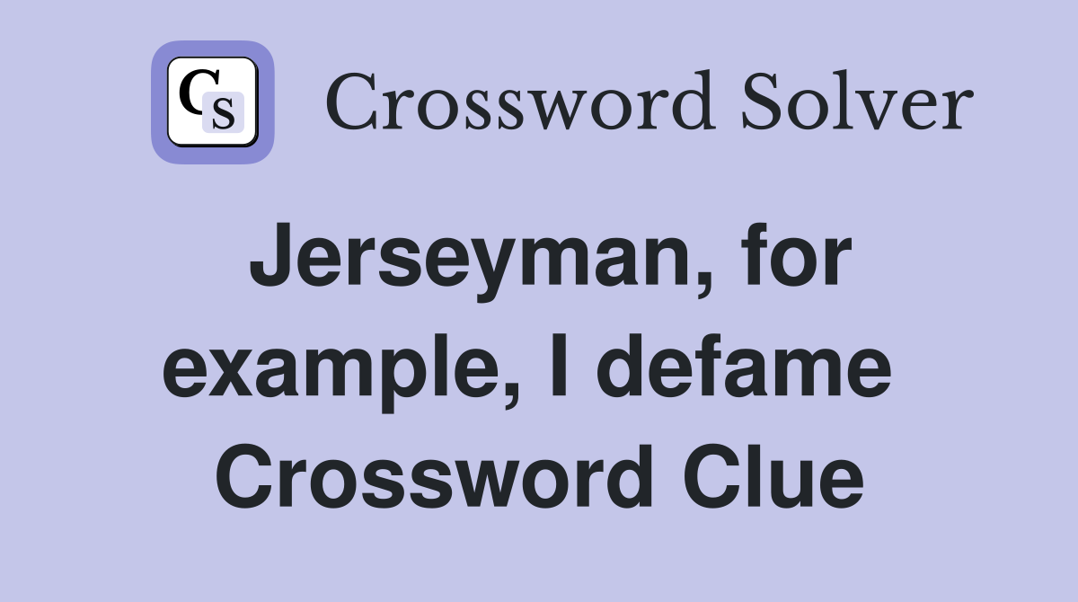 Jerseyman, for example, I defame  Crossword Clue