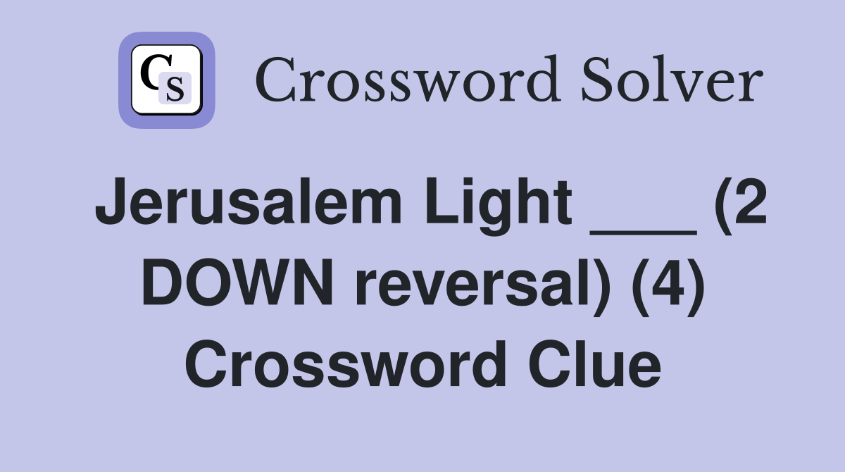 Jerusalem Light ___ (2 DOWN reversal) (4) Crossword Clue