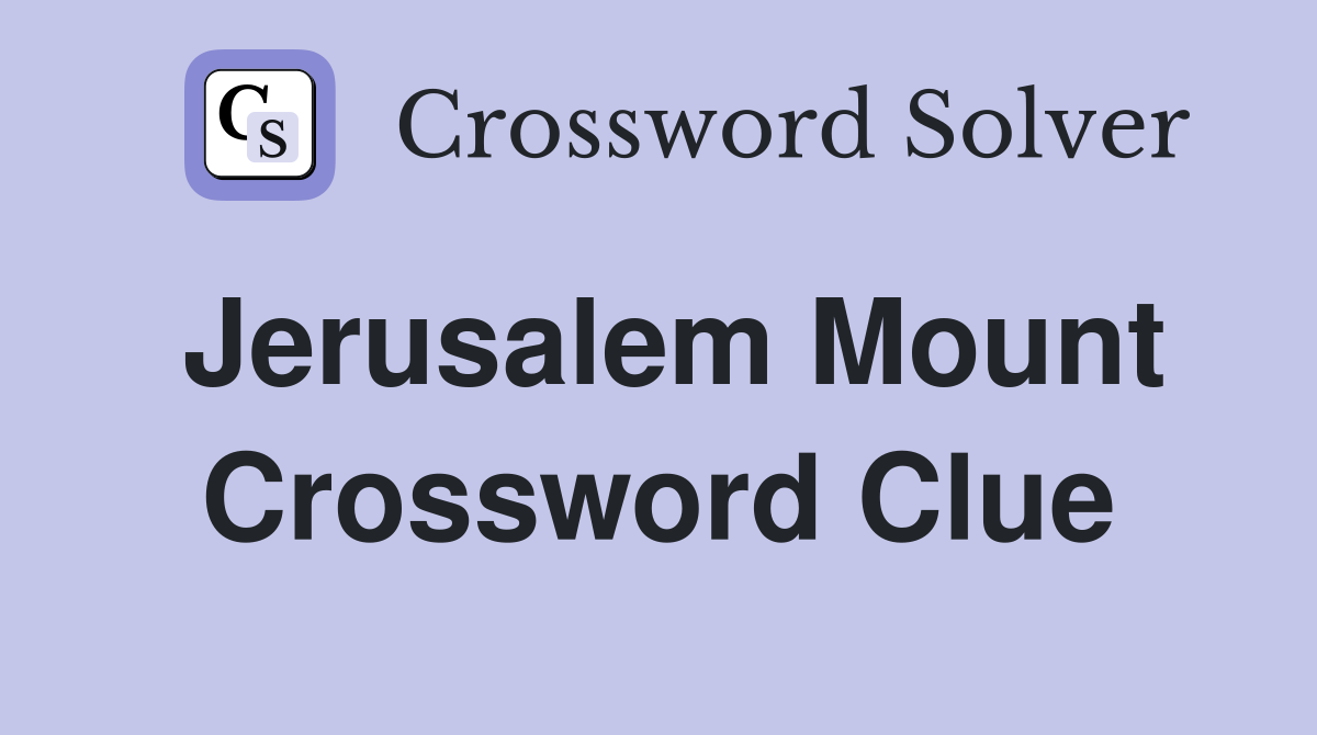 Jerusalem Mount Crossword Clue