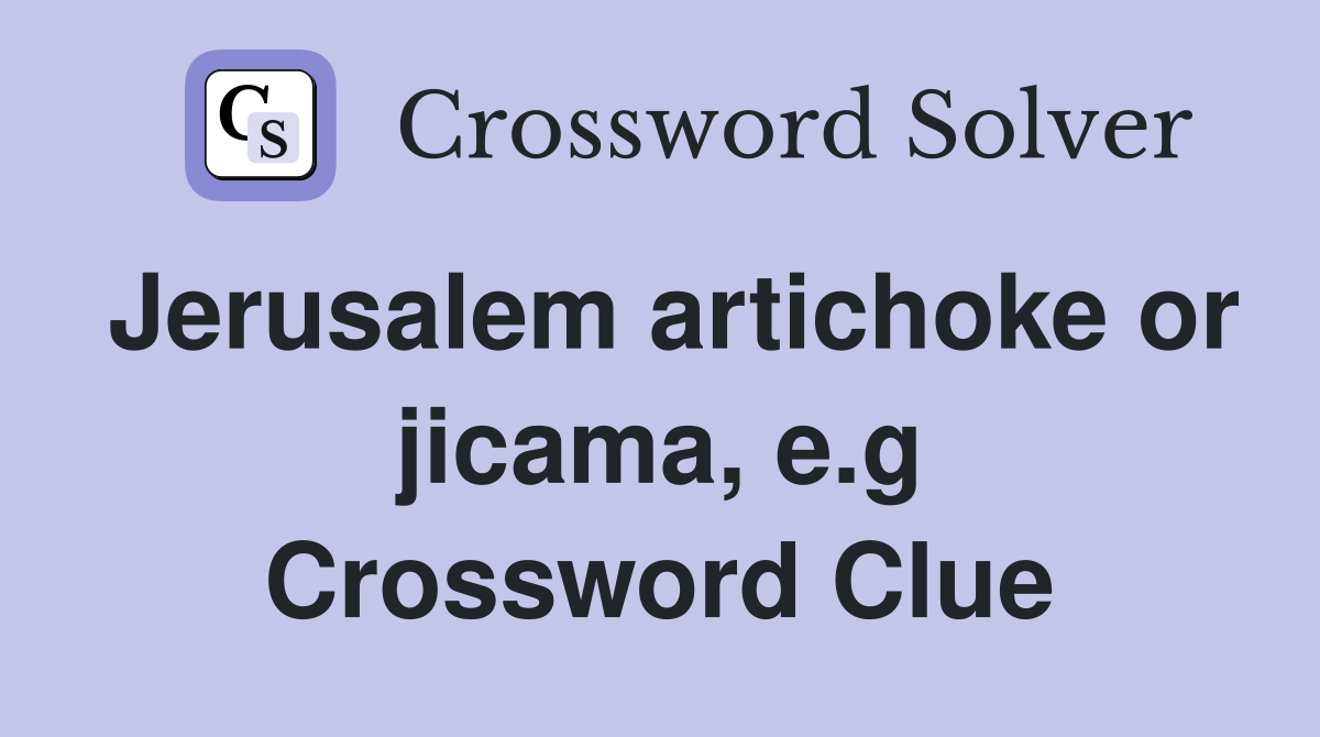 Jerusalem artichoke or jicama, e.g Crossword Clue