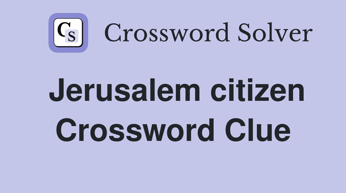 Jerusalem citizen Crossword Clue