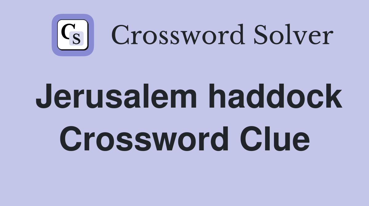 Jerusalem haddock Crossword Clue