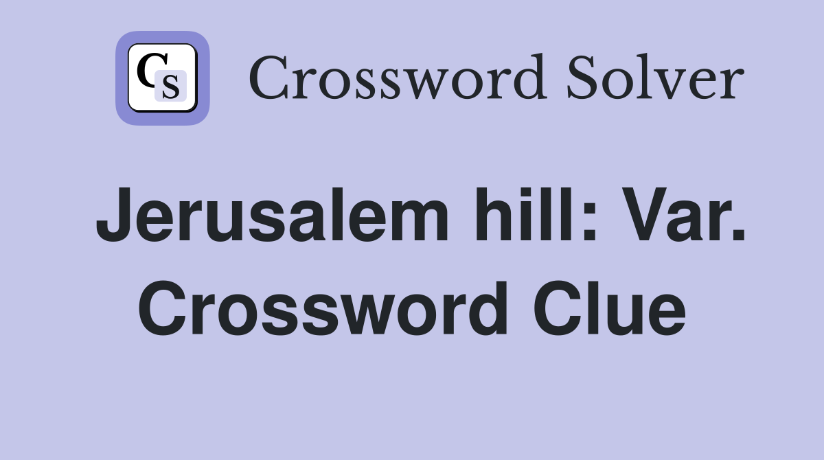 Jerusalem hill: Var. Crossword Clue